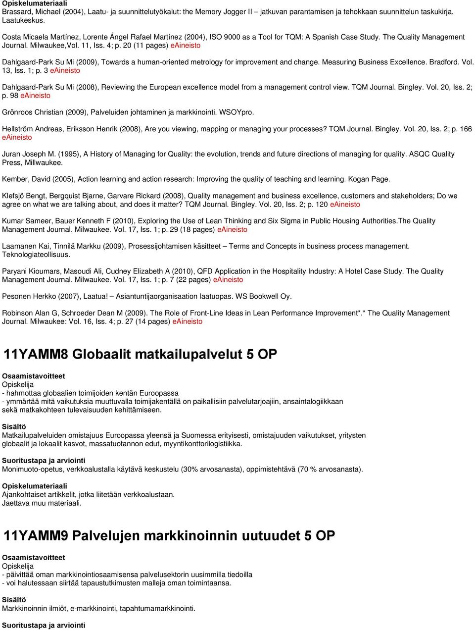 20 (11 pages) eaineisto Dahlgaard-Park Su Mi (2009), Towards a human-oriented metrology for improvement and change. Measuring Business Excellence. Bradford. Vol. 13, Iss. 1; p.