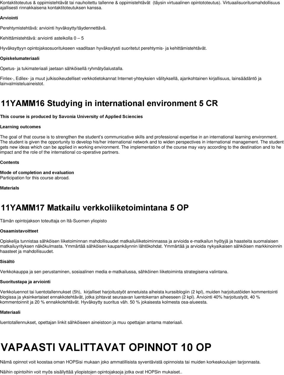 Kehittämistehtävä: arviointi asteikolla 0 5 Hyväksyttyyn opintojaksosuoritukseen vaaditaan hyväksytysti suoritetut perehtymis- ja kehittämistehtävät.