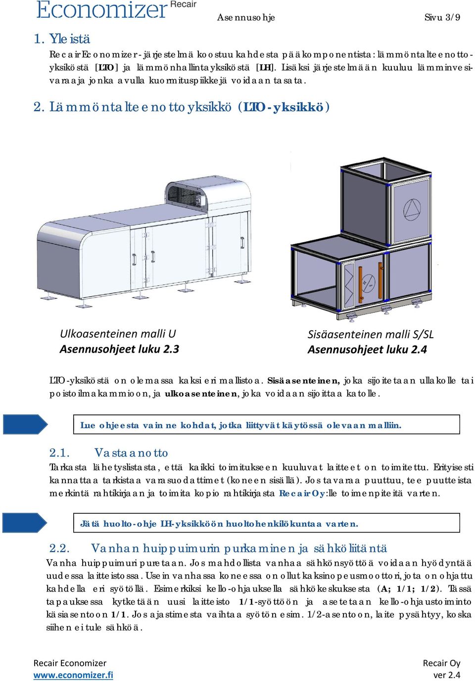 3 Sisäasenteinen malli S/SL Asennusohjeet luku 2.4 LTO-yksiköstä on olemassa kaksi eri mallistoa.