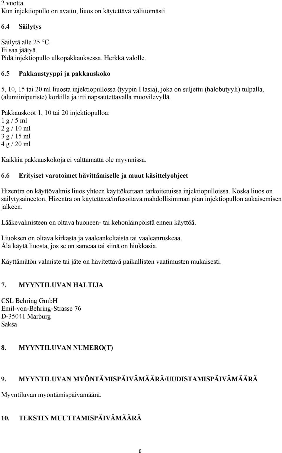 5 Pakkaustyyppi ja pakkauskoko 5, 10, 15 tai 20 ml liuosta injektiopullossa (tyypin I lasia), joka on suljettu (halobutyyli) tulpalla, (alumiinipuriste) korkilla ja irti napsautettavalla muovilevyllä.