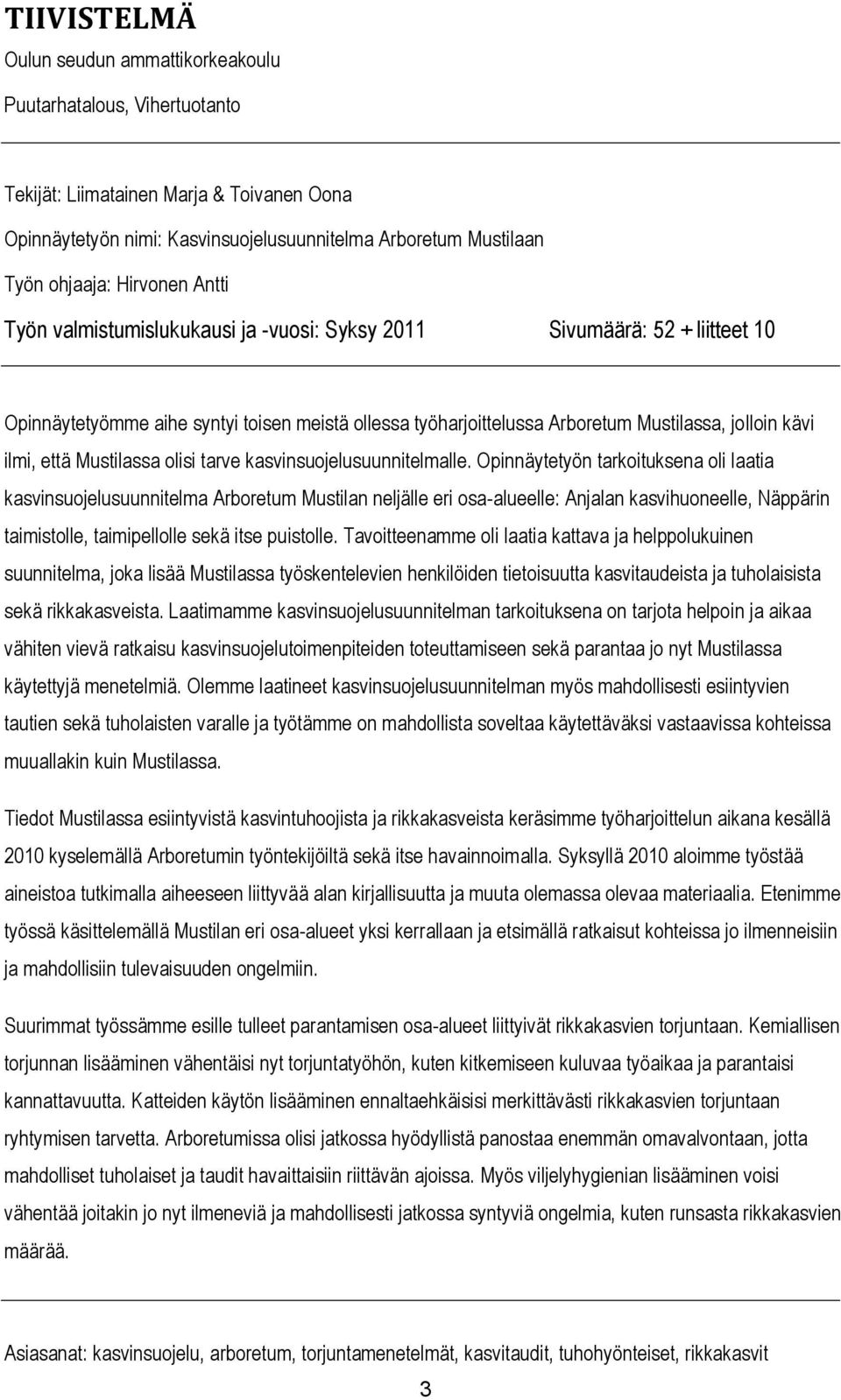 että Mustilassa olisi tarve kasvinsuojelusuunnitelmalle.