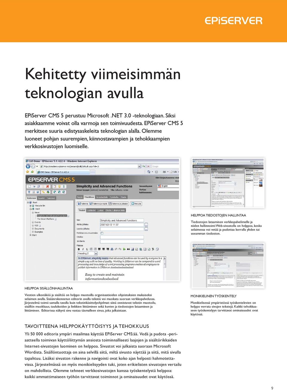 HELPPOA TIEDOSTOJEN HALLINTAA Tiedostojen lataaminen verkkopalvelimelle ja niiden hallinnointi Web-sivustolla on helppoa, koska selaimessa voi vetää ja pudottaa kerralla yhden tai useamman tiedoston.