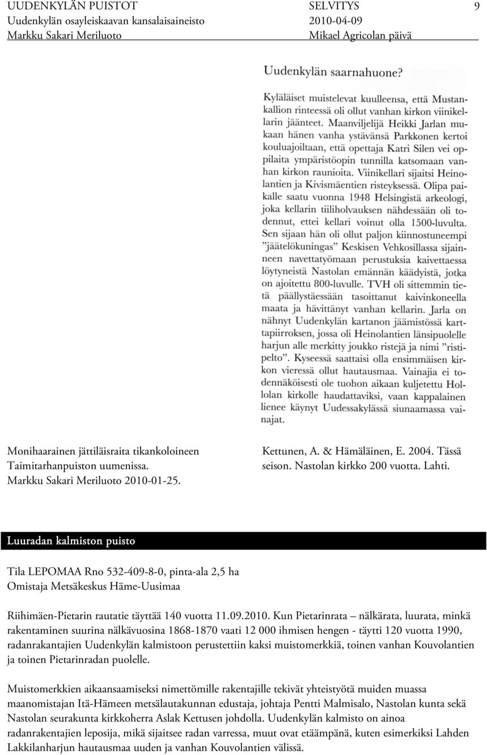 Kun Pietarinrata nälkärata, luurata, minkä rakentaminen suurina nälkävuosina 1868-1870 vaati 12 000 ihmisen hengen - täytti 120 vuotta 1990, radanrakantajien Uudenkylän kalmistoon perustettiin kaksi