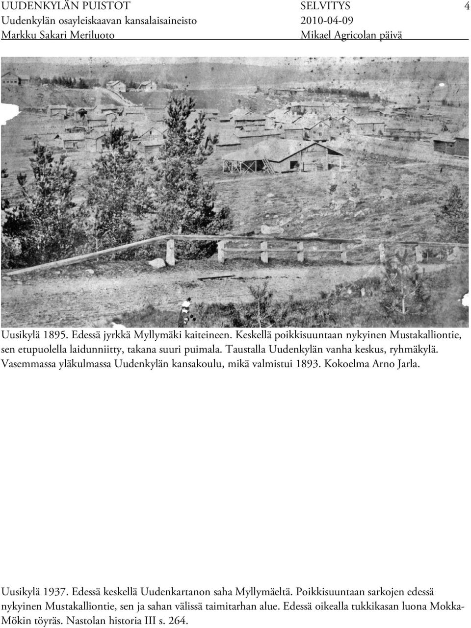 Vasemmassa yläkulmassa Uudenkylän kansakoulu, mikä valmistui 1893. Kokoelma Arno Jarla. Uusikylä 1937. Edessä keskellä Uudenkartanon saha Myllymäeltä.