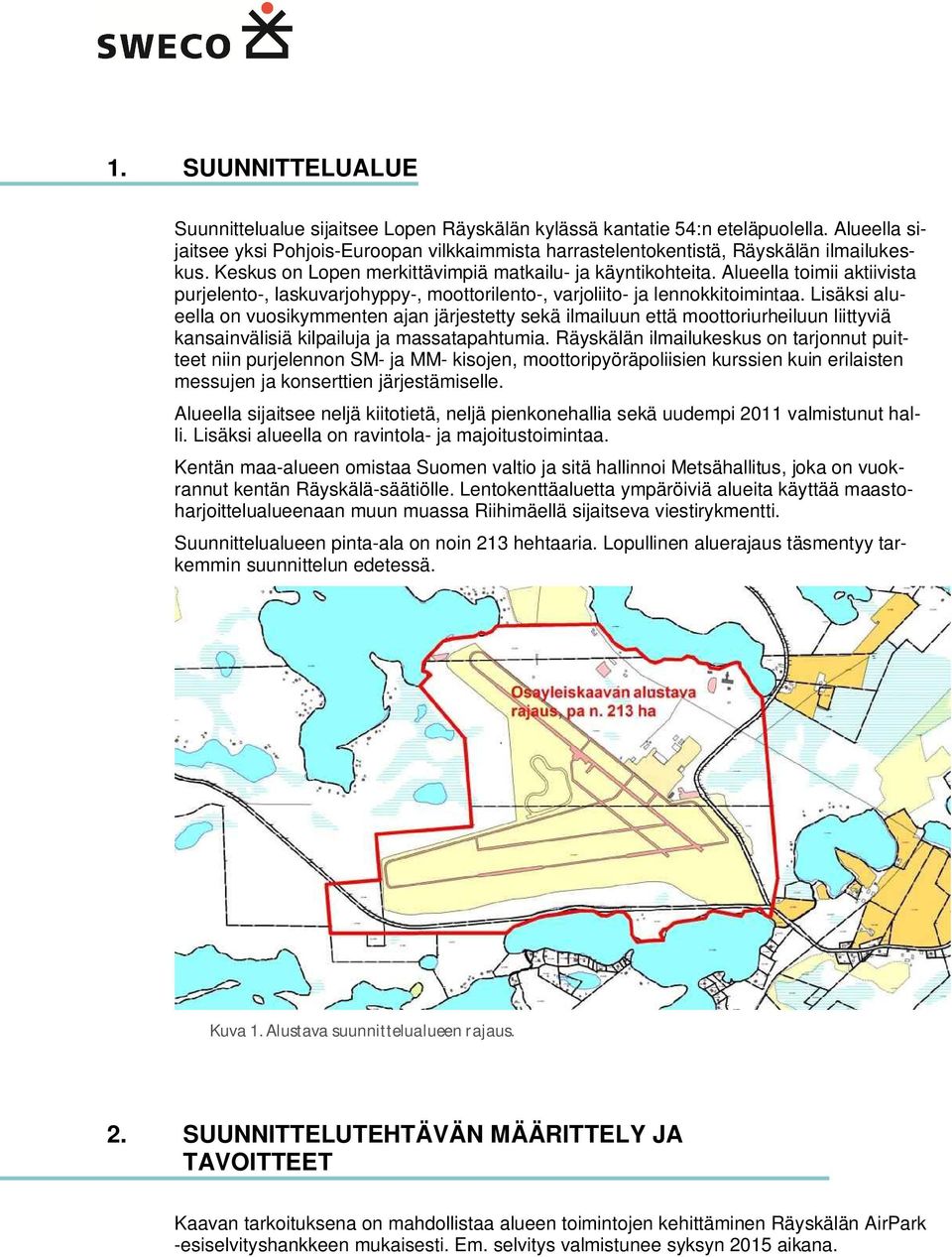 Lisäksi alueella on vuosikymmenten ajan järjestetty sekä ilmailuun että moottoriurheiluun liittyviä kansainvälisiä kilpailuja ja massatapahtumia.