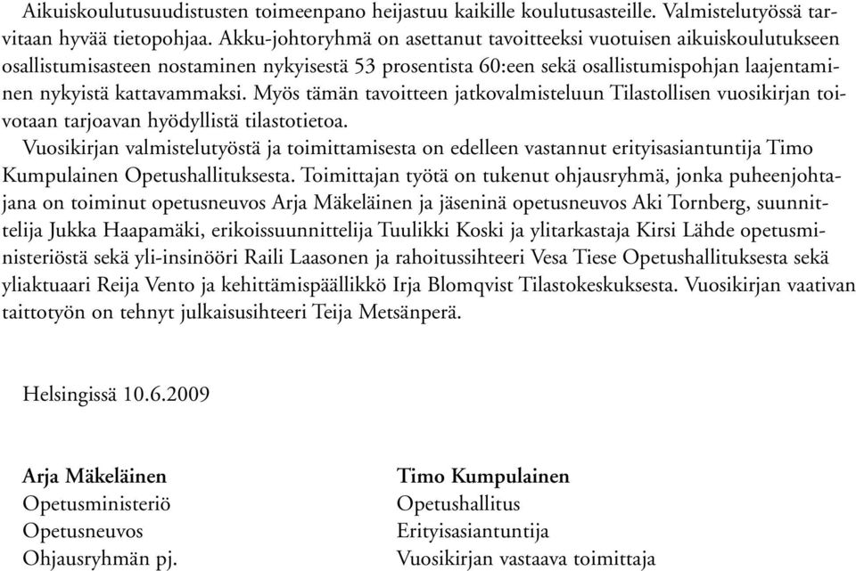 Myös tämän tavoitteen jatkovalmisteluun Tilastollisen vuosikirjan toivotaan tarjoavan hyödyllistä tilastotietoa.