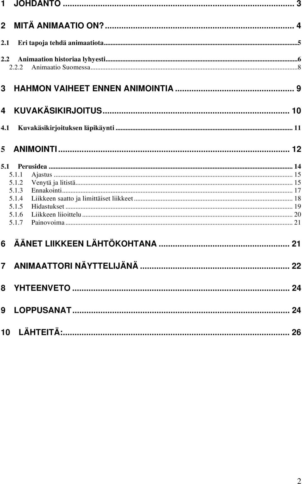 .. 15 5.1.2 Venytä ja litistä... 15 5.1.3 Ennakointi... 17 5.1.4 Liikkeen saatto ja limittäiset liikkeet... 18 5.1.5 Hidastukset... 19 5.1.6 Liikkeen liioittelu.