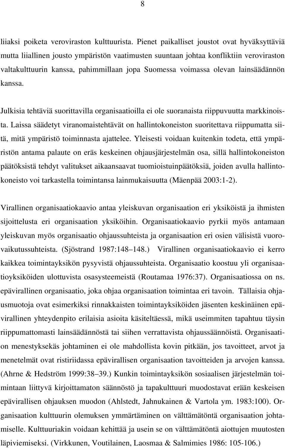 olevan lainsäädännön kanssa. Julkisia tehtäviä suorittavilla organisaatioilla ei ole suoranaista riippuvuutta markkinoista.