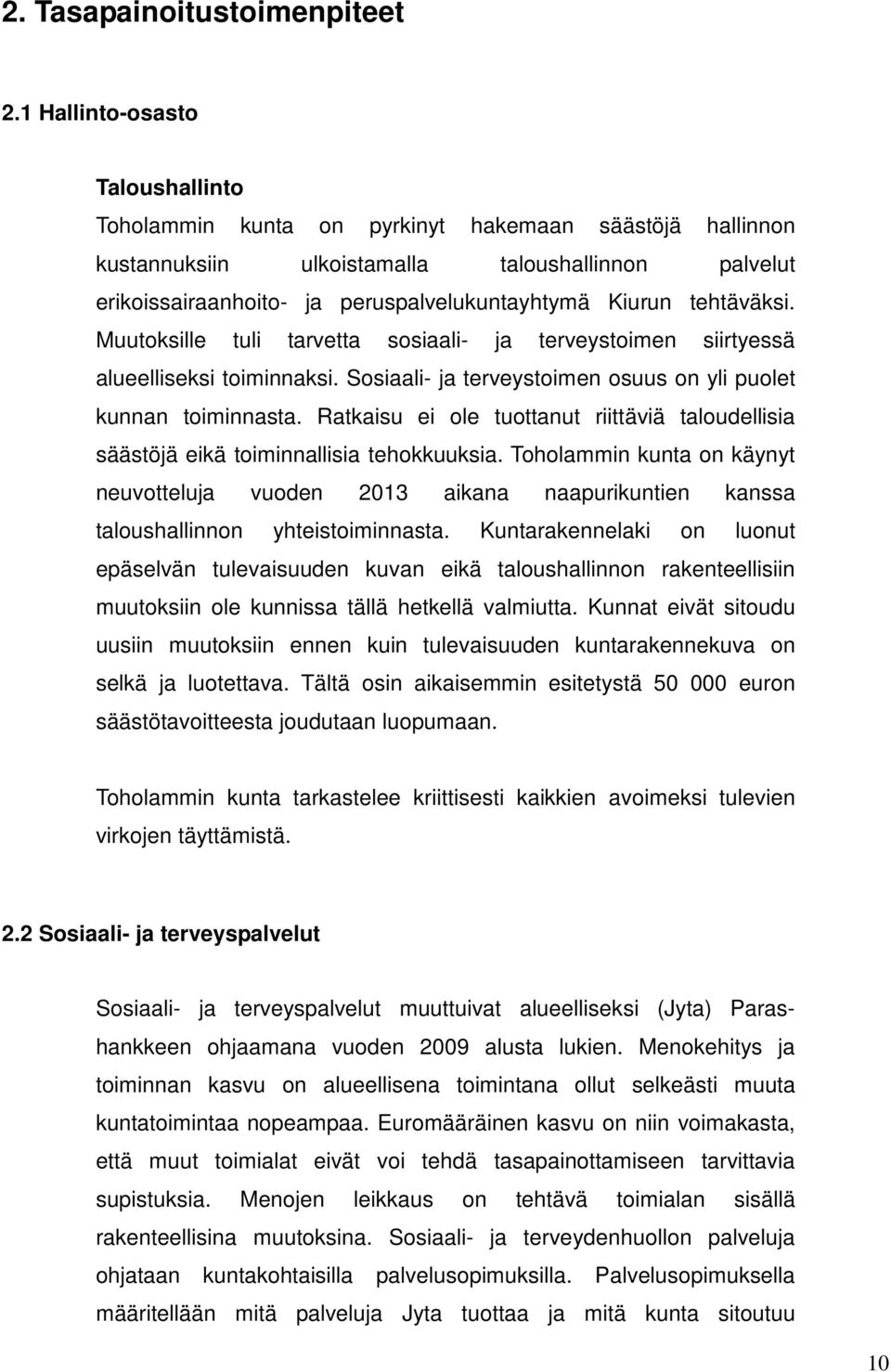 tehtäväksi. Muutoksille tuli tarvetta sosiaali- ja terveystoimen siirtyessä alueelliseksi toiminnaksi. Sosiaali- ja terveystoimen osuus on yli puolet kunnan toiminnasta.