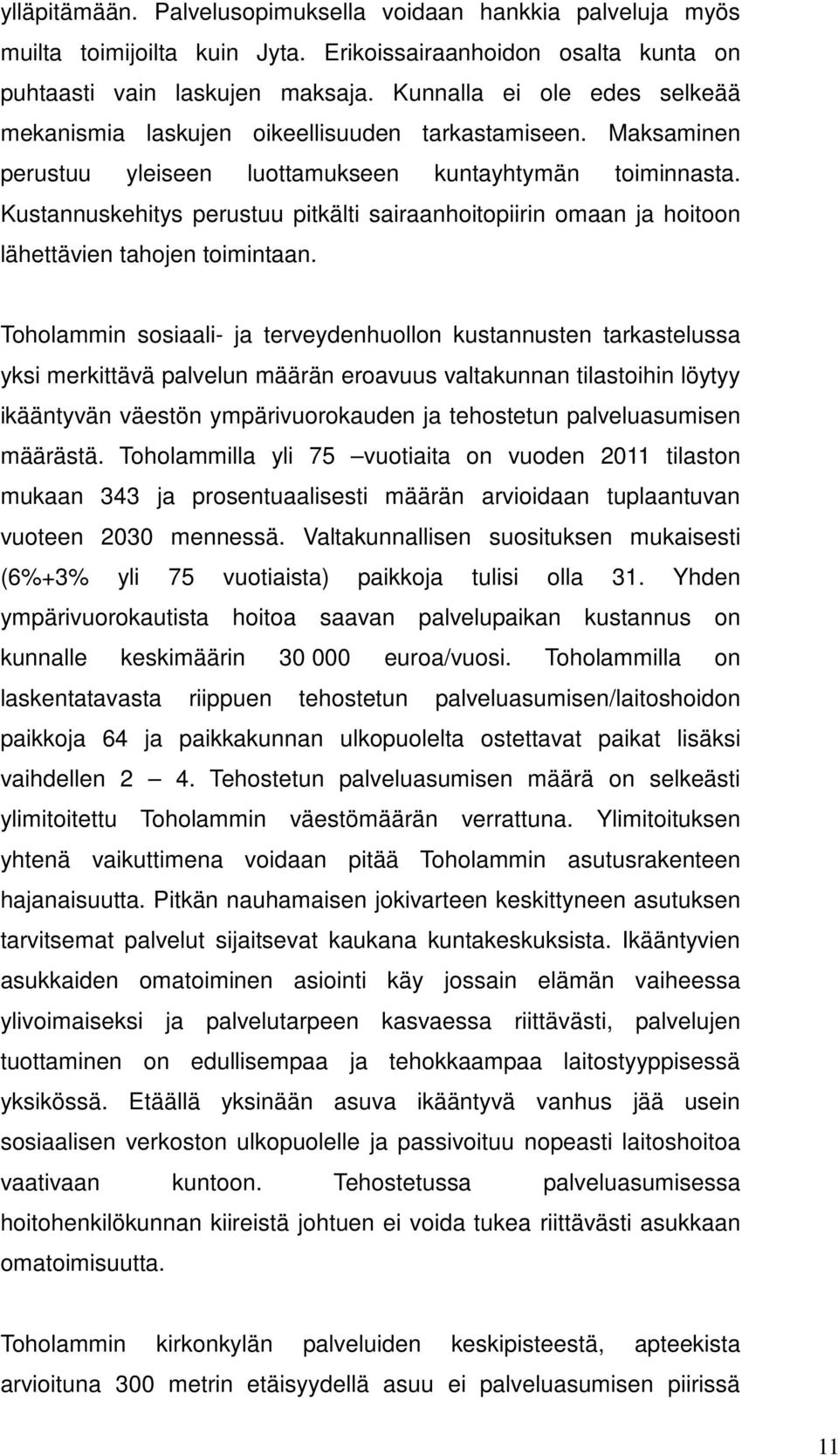 Kustannuskehitys perustuu pitkälti sairaanhoitopiirin omaan ja hoitoon lähettävien tahojen toimintaan.