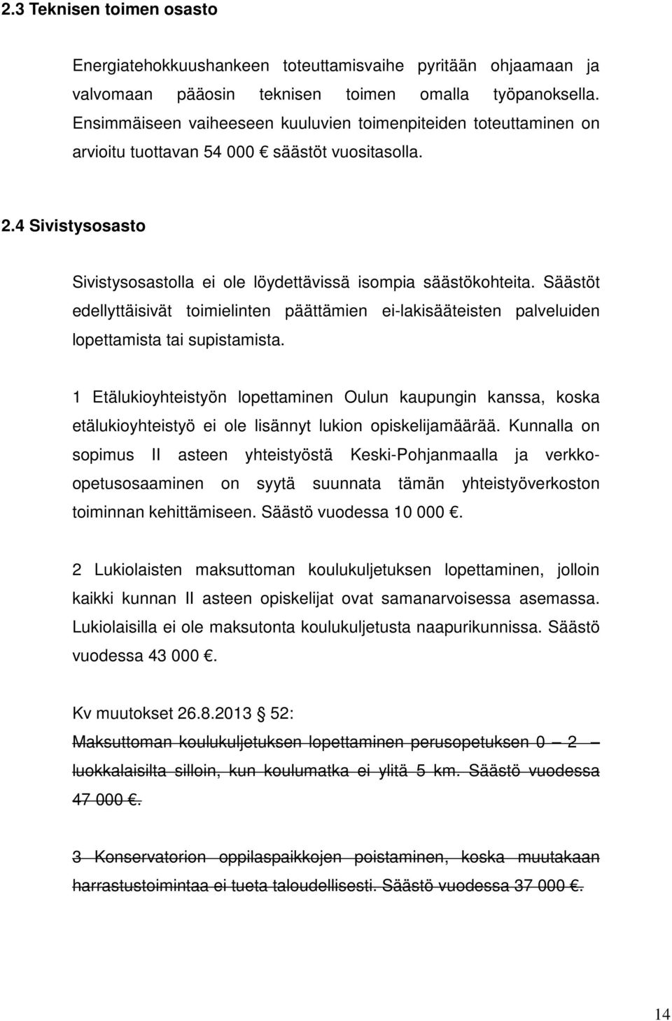 Säästöt edellyttäisivät toimielinten päättämien ei-lakisääteisten palveluiden lopettamista tai supistamista.