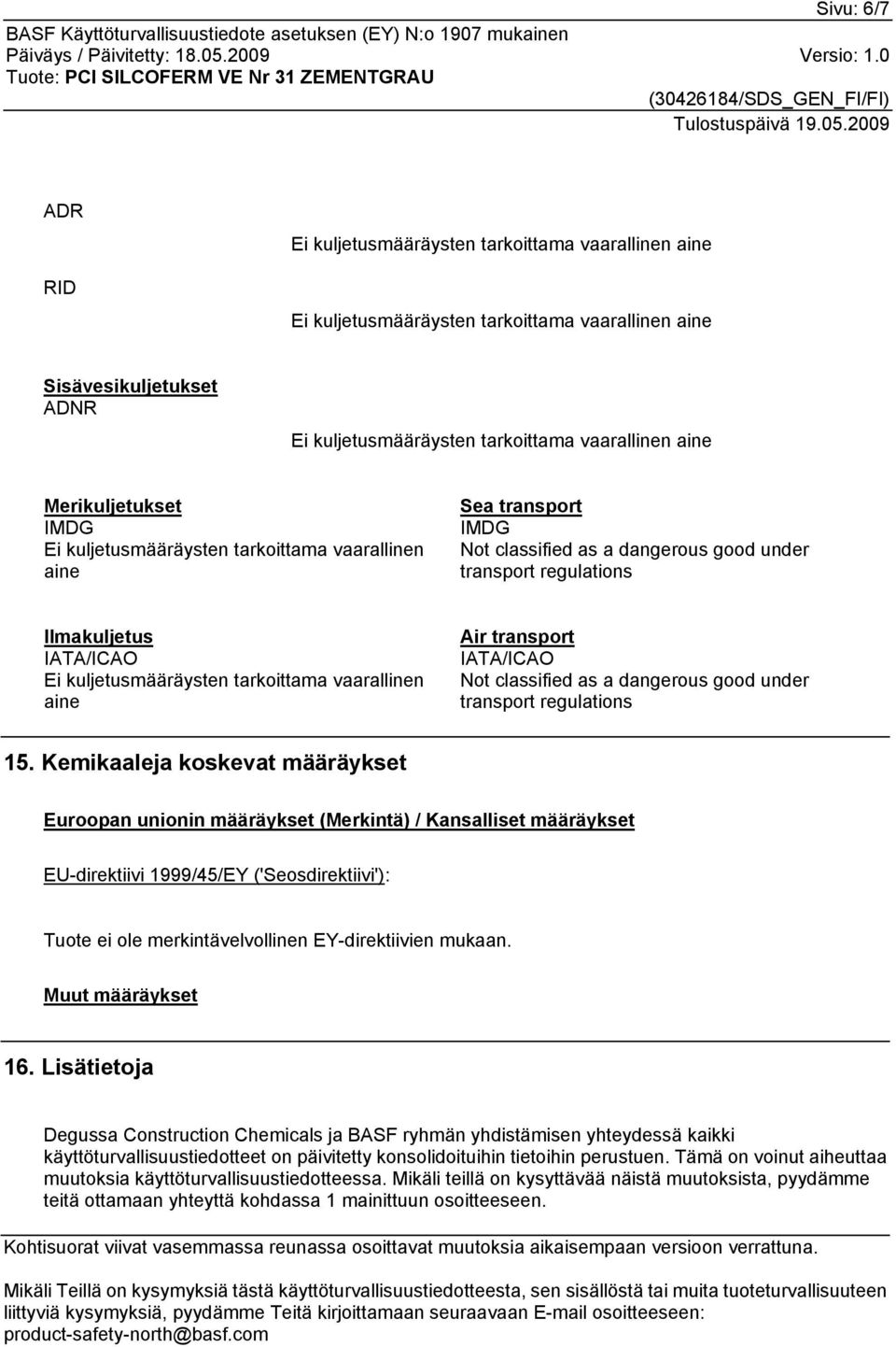 tarkoittama vaarallinen aine Air transport IATA/ICAO Not classified as a dangerous good under transport regulations 15.