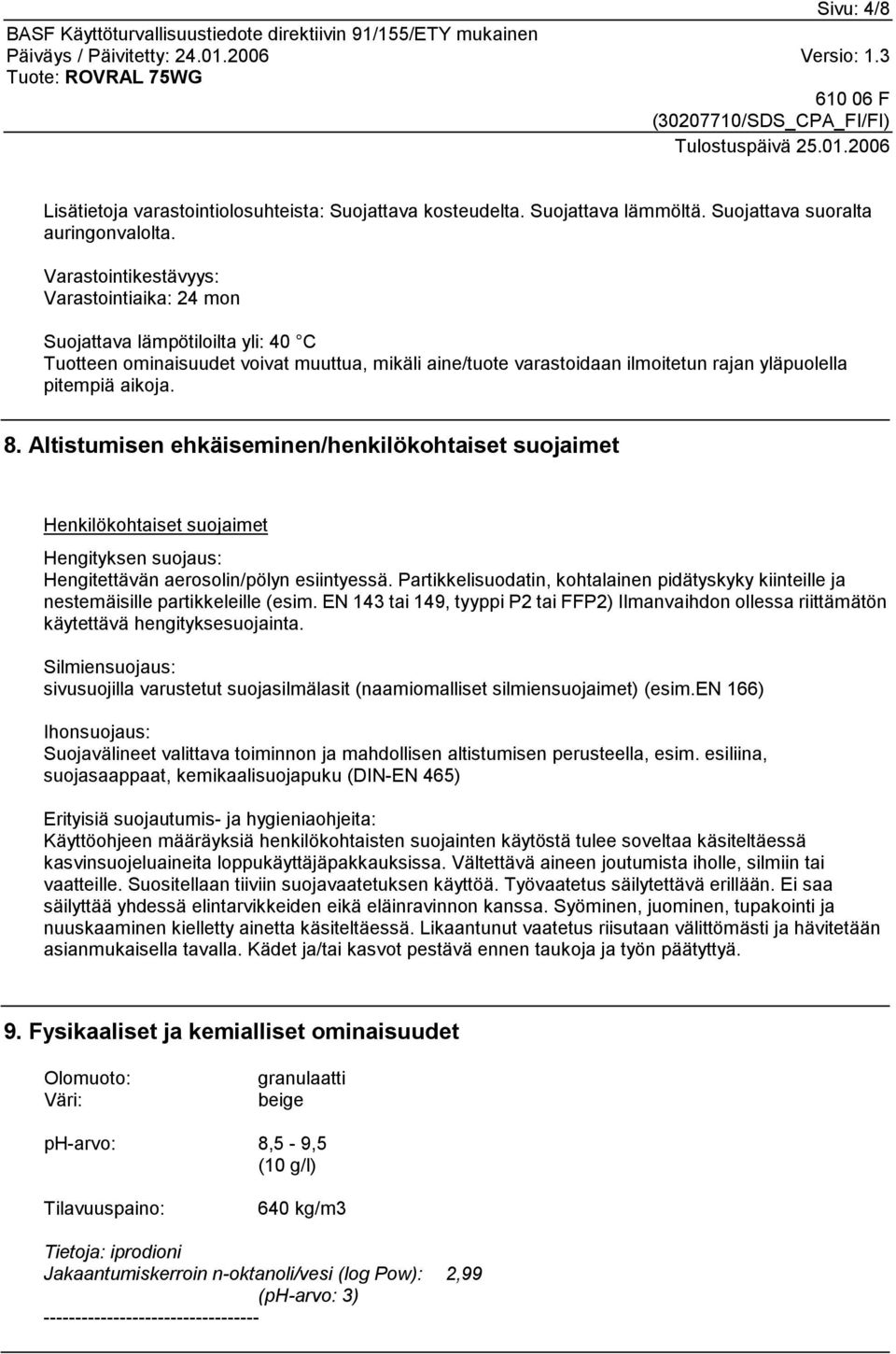 Altistumisen ehkäiseminen/henkilökohtaiset suojaimet Henkilökohtaiset suojaimet Hengityksen suojaus: Hengitettävän aerosolin/pölyn esiintyessä.