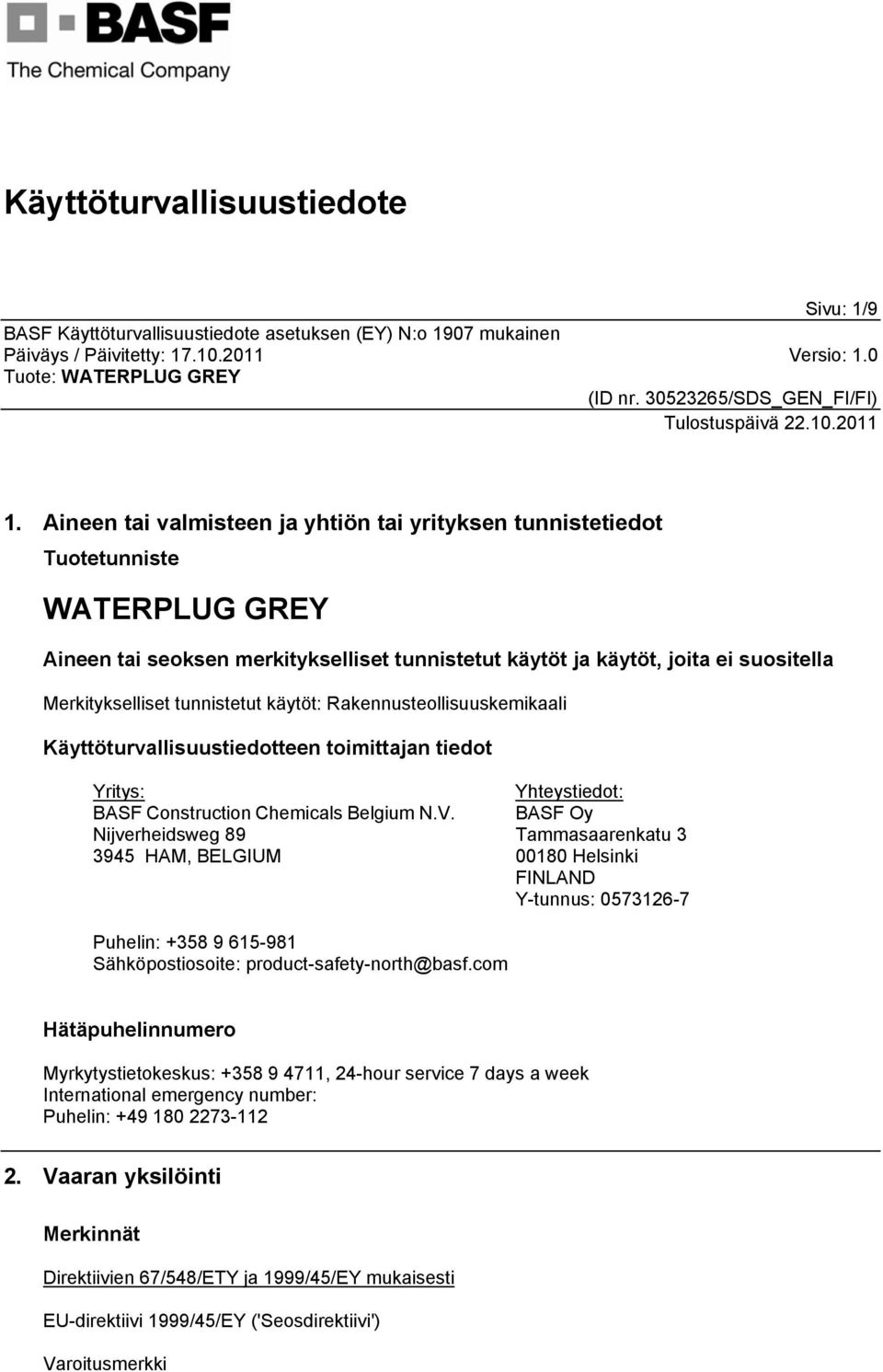 tunnistetut käytöt: Rakennusteollisuuskemikaali Käyttöturvallisuustiedotteen toimittajan tiedot Yritys: BASF Construction Chemicals Belgium N.V.