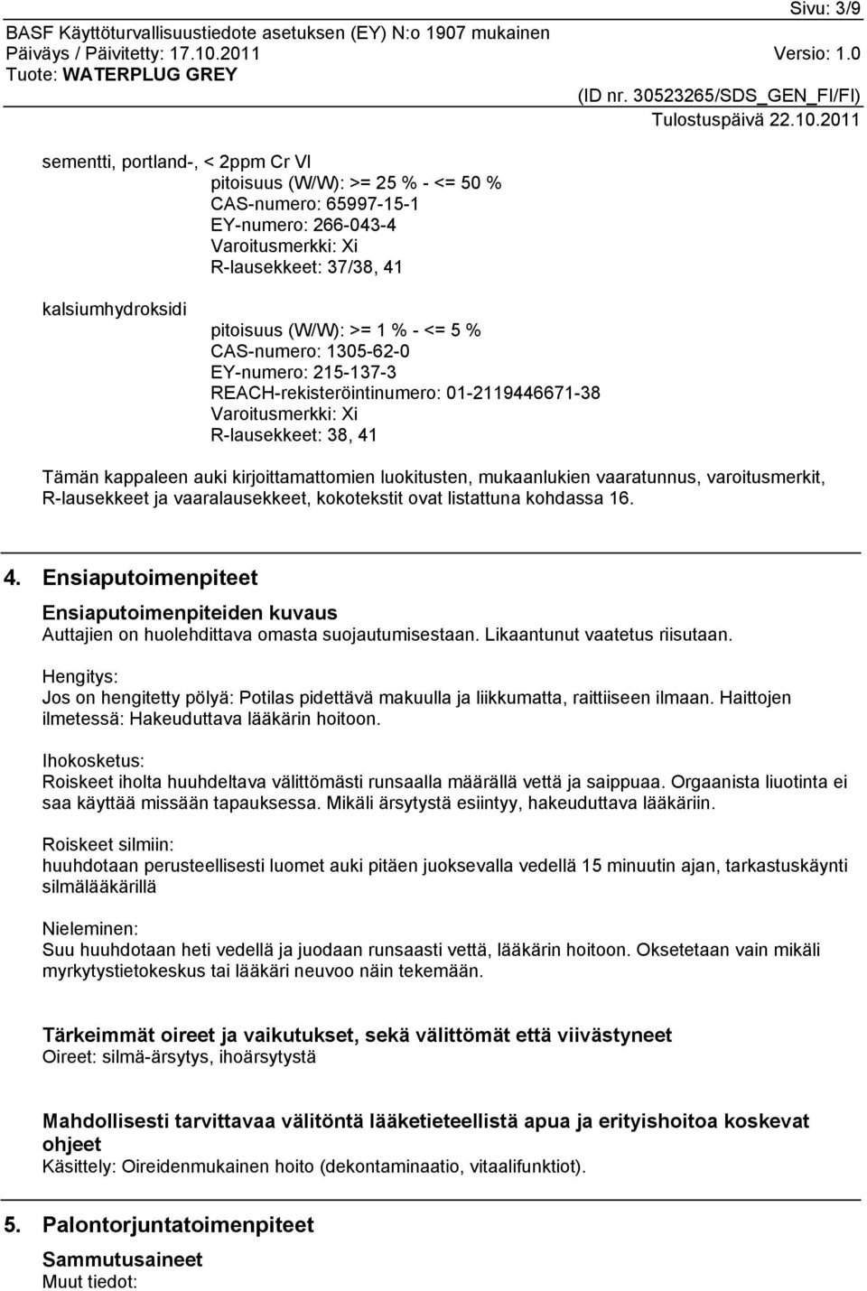 luokitusten, mukaanlukien vaaratunnus, varoitusmerkit, R-lausekkeet ja vaaralausekkeet, kokotekstit ovat listattuna kohdassa 16. 4.