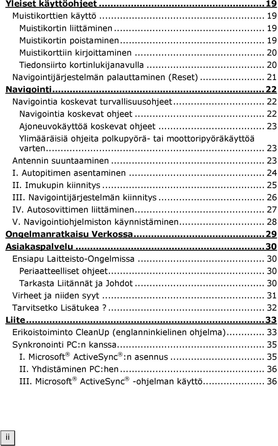 .. 23 Ylimääräisiä ohjeita polkupyörä- tai moottoripyöräkäyttöä varten... 23 Antennin suuntaaminen... 23 I. Autopitimen asentaminen... 24 II. Imukupin kiinnitys... 25 III.