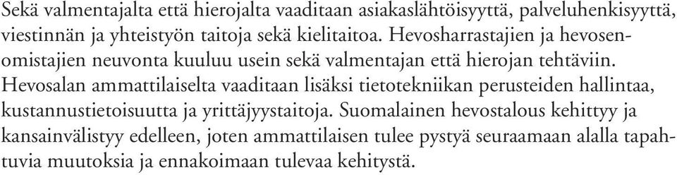 Hevosalan ammattilaiselta vaaditaan lisäksi tietotekniikan perusteiden hallintaa, kustannustietoisuutta ja yrittäjyystaitoja.