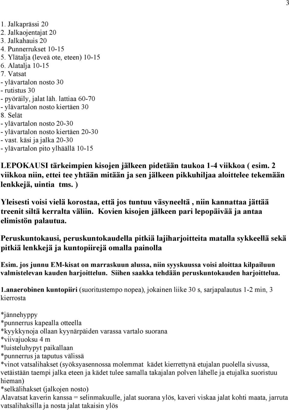 käsi ja jalka 20-30 - ylävartalon pito ylhäällä 10-15 LEPOKAUSI tärkeimpien kisojen jälkeen pidetään taukoa 1-4 viikkoa ( esim.