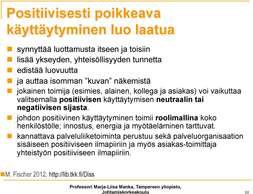 n johdon positiivinen käyttäytyminen toimii roolimallina koko henkilöstölle; innostus, energia ja myötäeläminen tarttuvat.