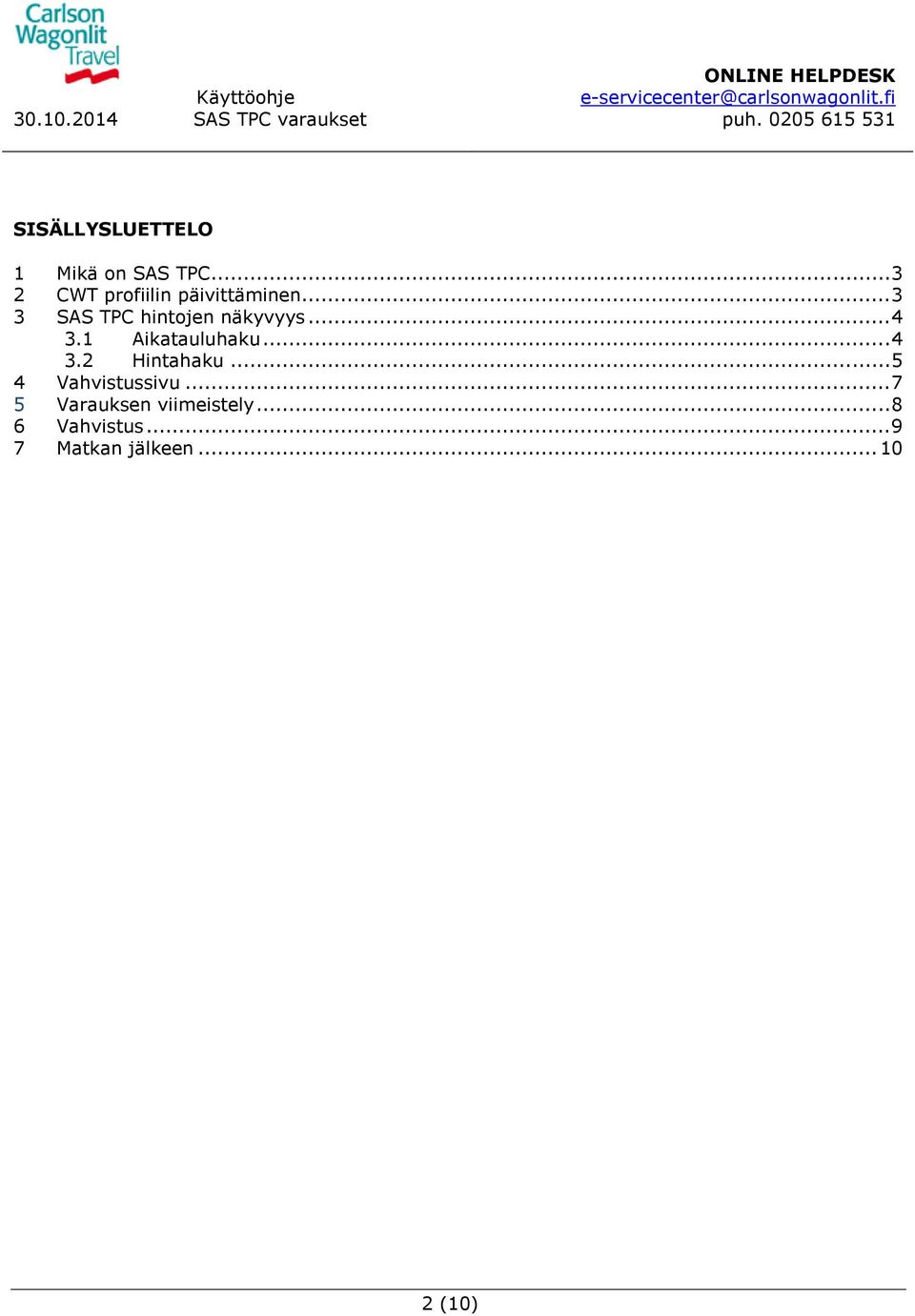 .. 3 3 SAS TPC hintojen näkyvyys... 4 3.1 Aikatauluhaku... 4 3.2 Hintahaku.