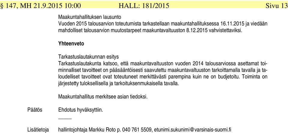 Yhteenveto Tarkastuslautakunnan esitys Tarkastuslautakunta katsoo, että maakuntavaltuuston vuoden 2014 talousarviossa asettamat toiminnalliset tavoitteet on pääsääntöisesti saavutettu