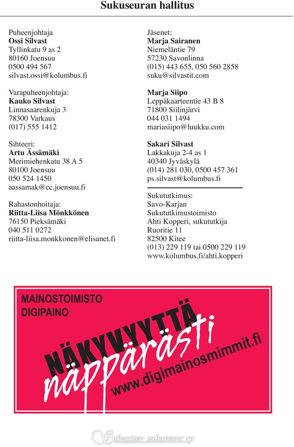 fi Rahastonhoitaja: Riitta-Liisa Mönkkönen 76150 Pieksämäki 040 511 0272 riitta-liisa.monkkonen@elisanet.