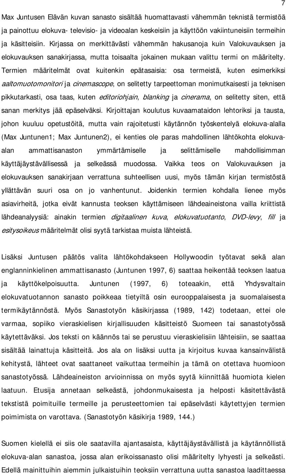 Termien määritelmät ovat kuitenkin epätasaisia: osa termeistä, kuten esimerkiksi aaltomuotomonitori ja cinemascope, on selitetty tarpeettoman monimutkaisesti ja teknisen pikkutarkasti, osa taas,