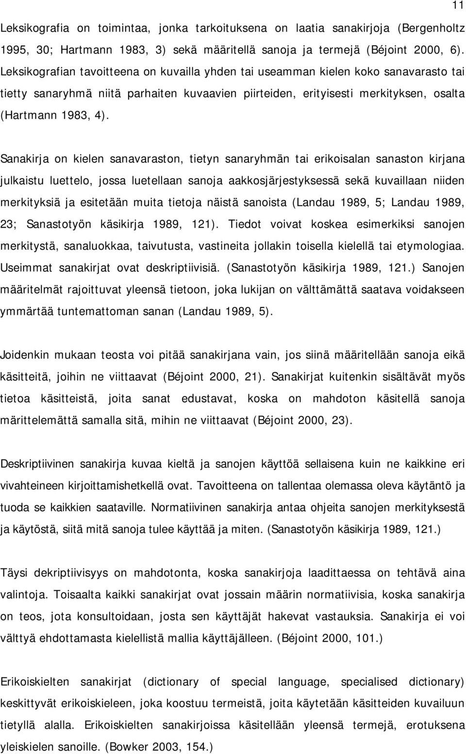 Sanakirja on kielen sanavaraston, tietyn sanaryhmän tai erikoisalan sanaston kirjana julkaistu luettelo, jossa luetellaan sanoja aakkosjärjestyksessä sekä kuvaillaan niiden merkityksiä ja esitetään