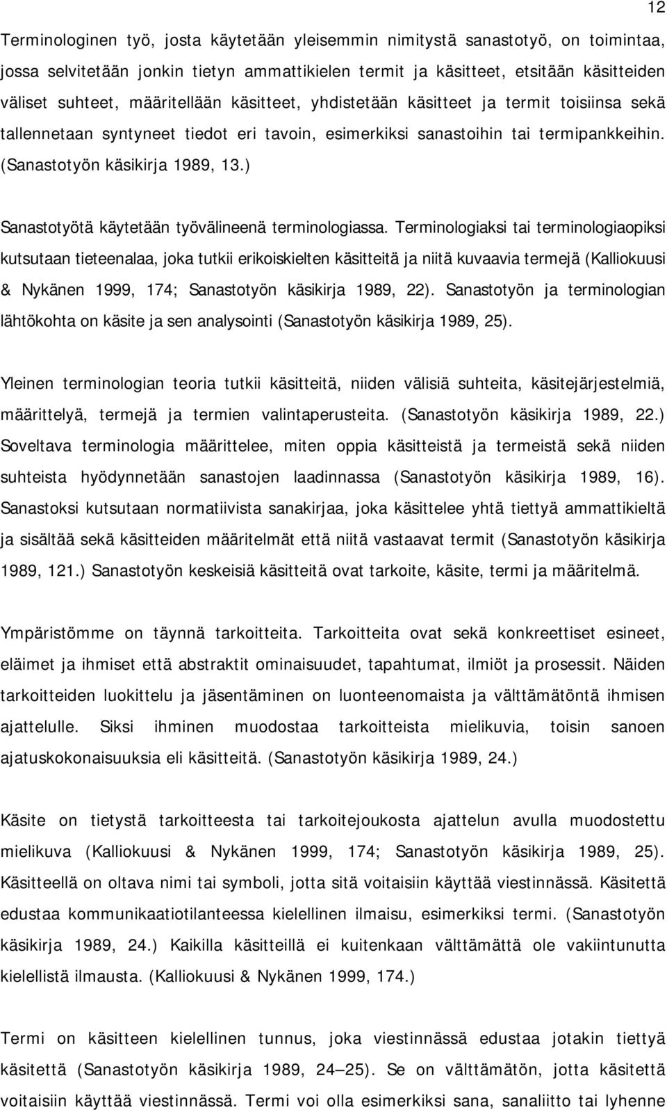 ) Sanastotyötä käytetään työvälineenä terminologiassa.