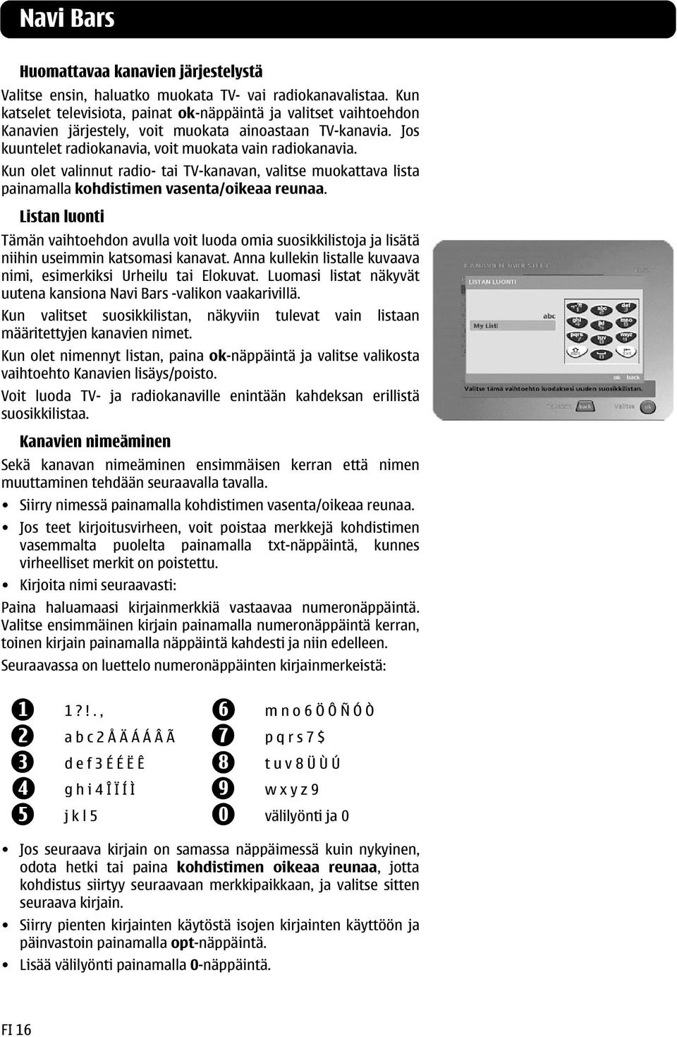 Kun olet valinnut radio- tai TV-kanavan, valitse muokattava lista painamalla kohdistimen vasenta/oikeaa reunaa.