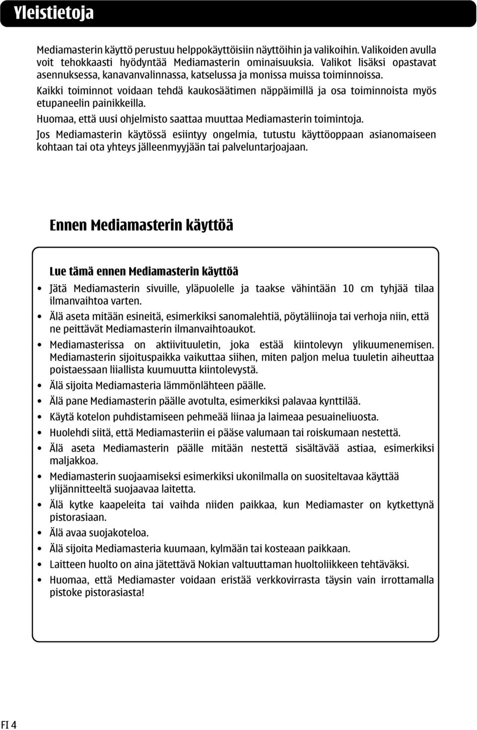 Kaikki toiminnot voidaan tehdä kaukosäätimen näppäimillä ja osa toiminnoista myös etupaneelin painikkeilla. Huomaa, että uusi ohjelmisto saattaa muuttaa Mediamasterin toimintoja.