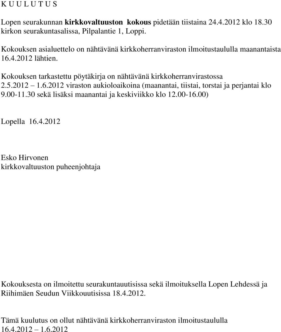 00-11.30 sekä lisäksi maanantai ja keskiviikko klo 12.00-16.00) Lopella 16.4.