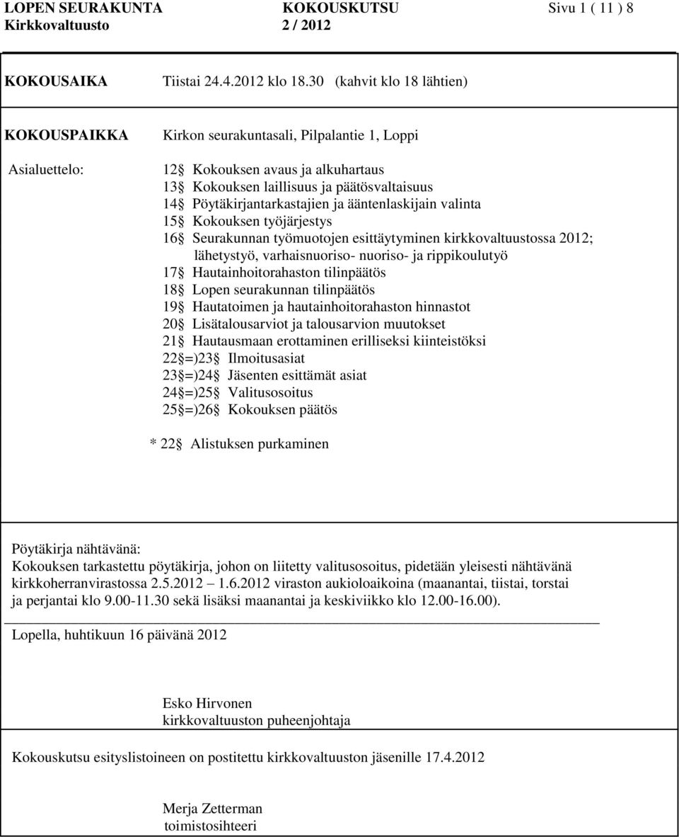 Pöytäkirjantarkastajien ja ääntenlaskijain valinta 15 Kokouksen työjärjestys 16 Seurakunnan työmuotojen esittäytyminen kirkkovaltuustossa 2012; lähetystyö, varhaisnuoriso- nuoriso- ja rippikoulutyö