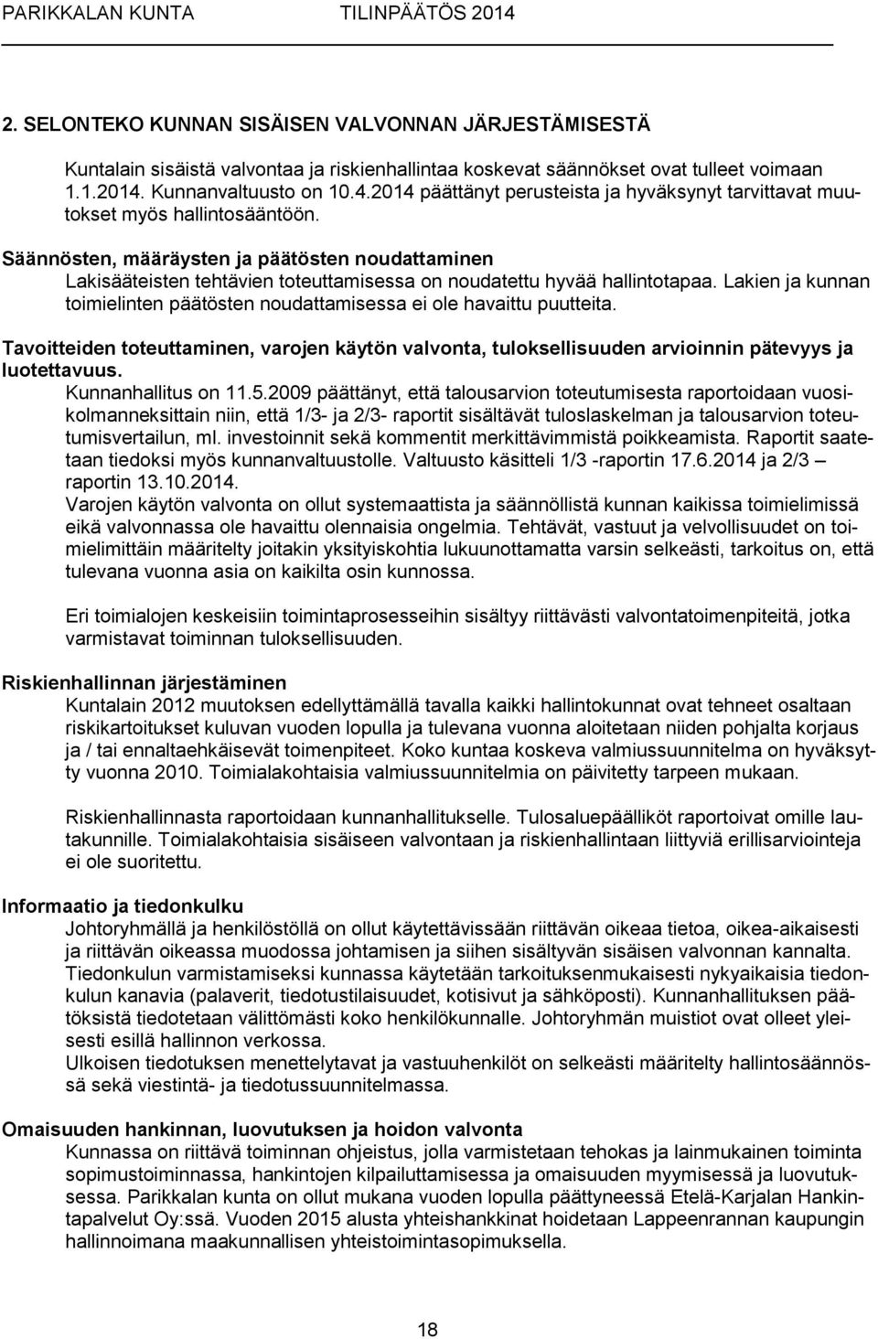 Säännösten, määräysten ja päätösten noudattaminen Lakisääteisten tehtävien toteuttamisessa on noudatettu hyvää hallintotapaa.