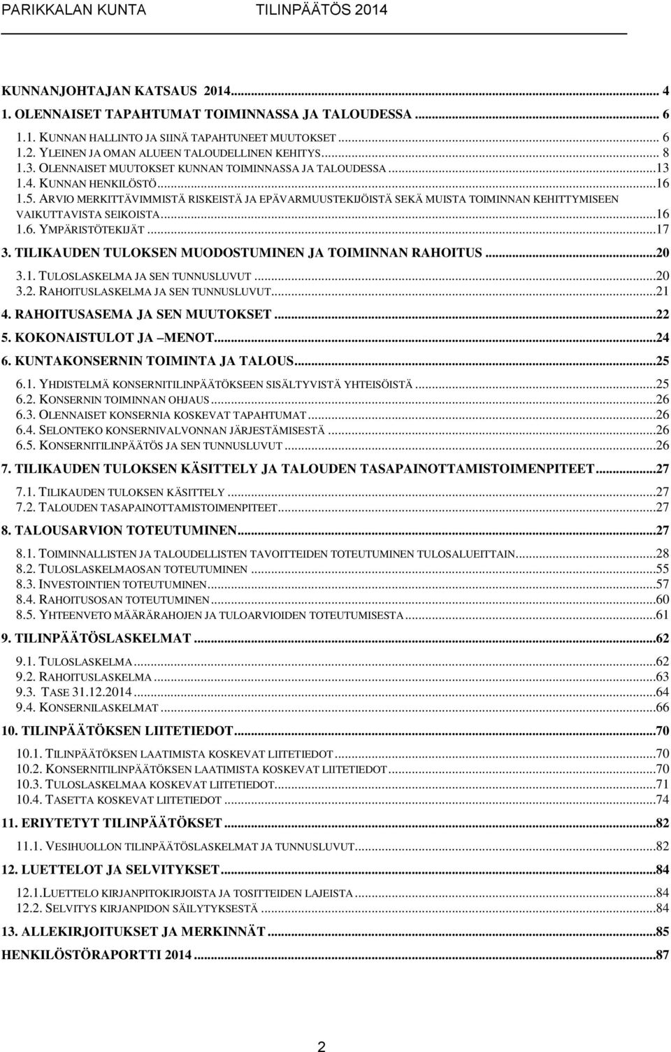 ARVIO MERKITTÄVIMMISTÄ RISKEISTÄ JA EPÄVARMUUSTEKIJÖISTÄ SEKÄ MUISTA TOIMINNAN KEHITTYMISEEN VAIKUTTAVISTA SEIKOISTA...16 1.6. YMPÄRISTÖTEKIJÄT...17 3.