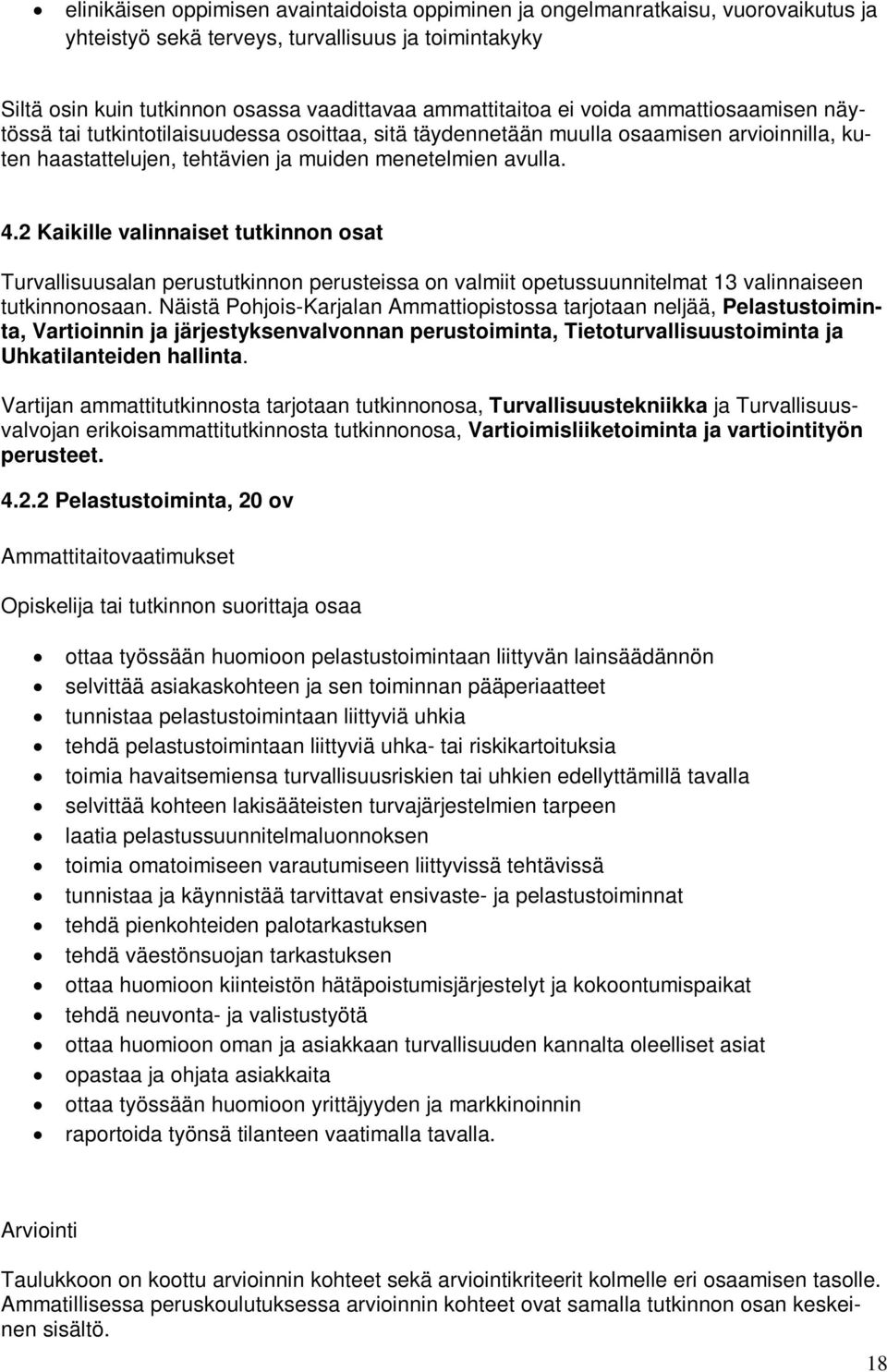 2 Kaikille valinnaiset tutkinnon osat Turvallisuusalan perustutkinnon perusteissa on valmiit opetussuunnitelmat 13 valinnaiseen tutkinnonosaan.