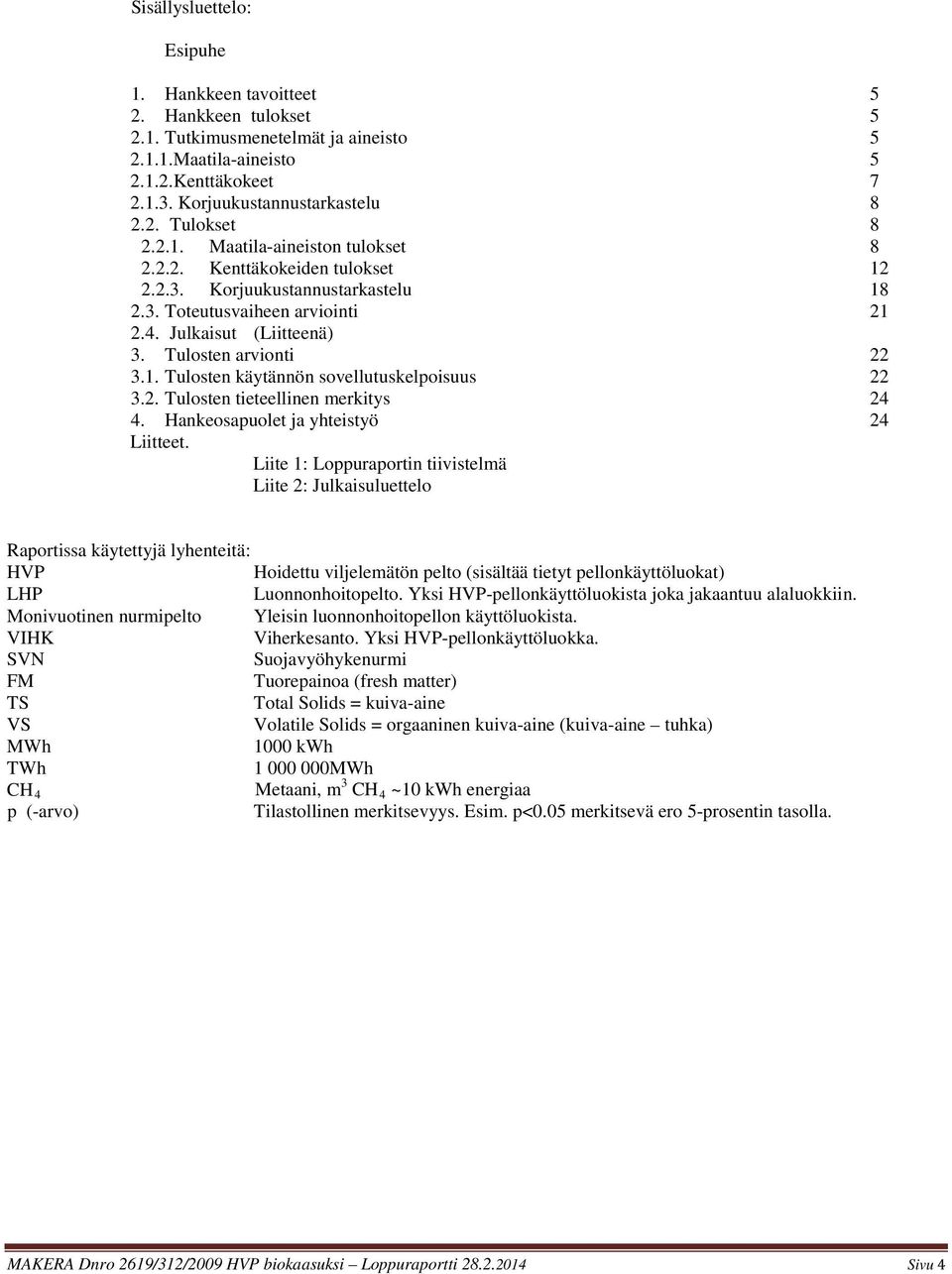 2. Tulosten tieteellinen merkitys 24 4. Hankeosapuolet ja yhteistyö 24 Liitteet.