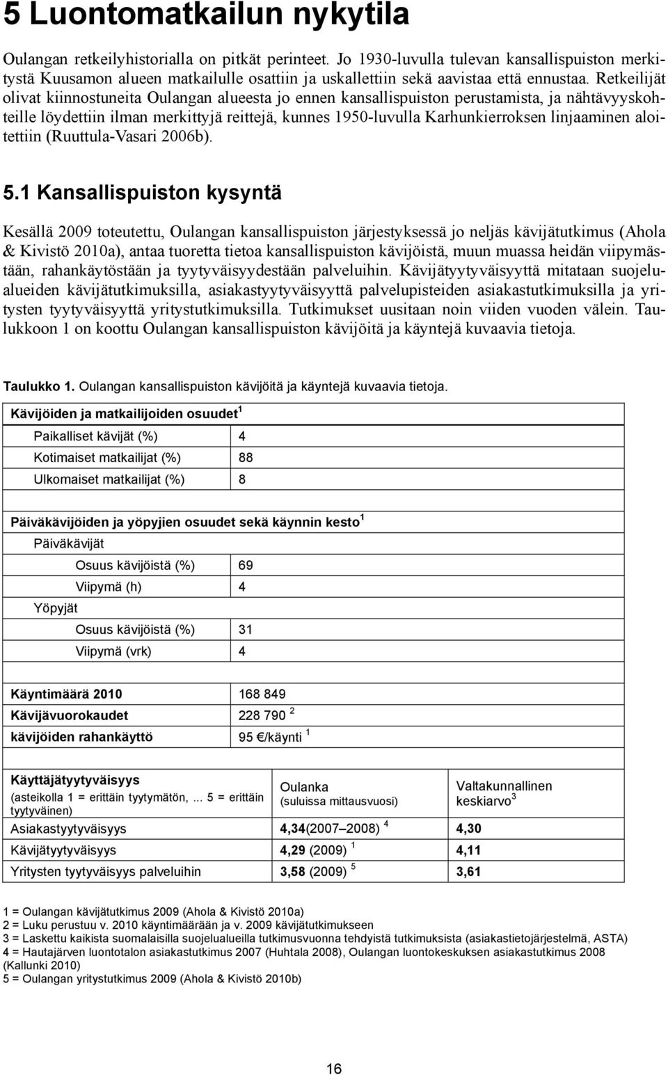 Retkeilijät olivat kiinnostuneita Oulangan alueesta jo ennen kansallispuiston perustamista, ja nähtävyyskohteille löydettiin ilman merkittyjä reittejä, kunnes 1950-luvulla Karhunkierroksen