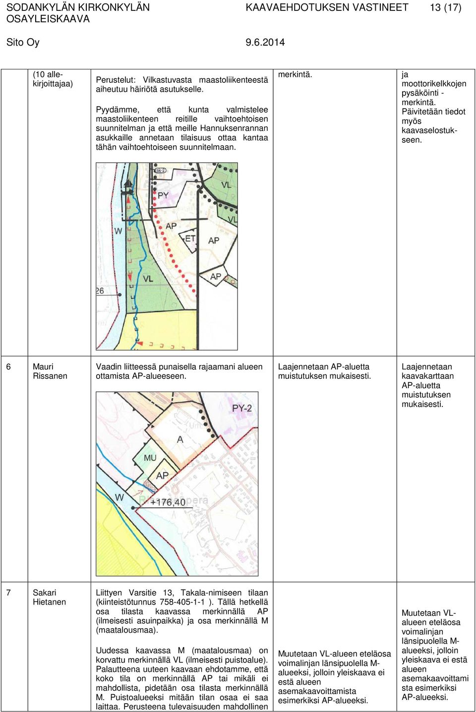 merkintä. ja moottorikelkkojen pysäköinti - merkintä. Päivitetään tiedot myös kaavaselostukseen. 6 Mauri Rissanen Vaadin liitteessä punaisella rajaamani alueen ottamista AP-alueeseen.