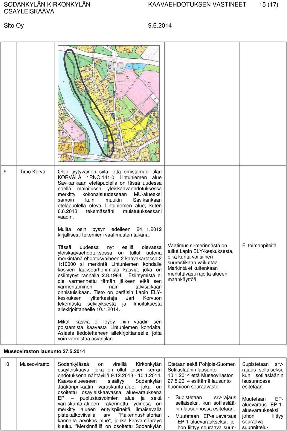 Muilta osin pysyn edelleen 24.11.2012 kirjallisesti tekemieni vaatimusten takana. Museoviraston lausunto 27.5.