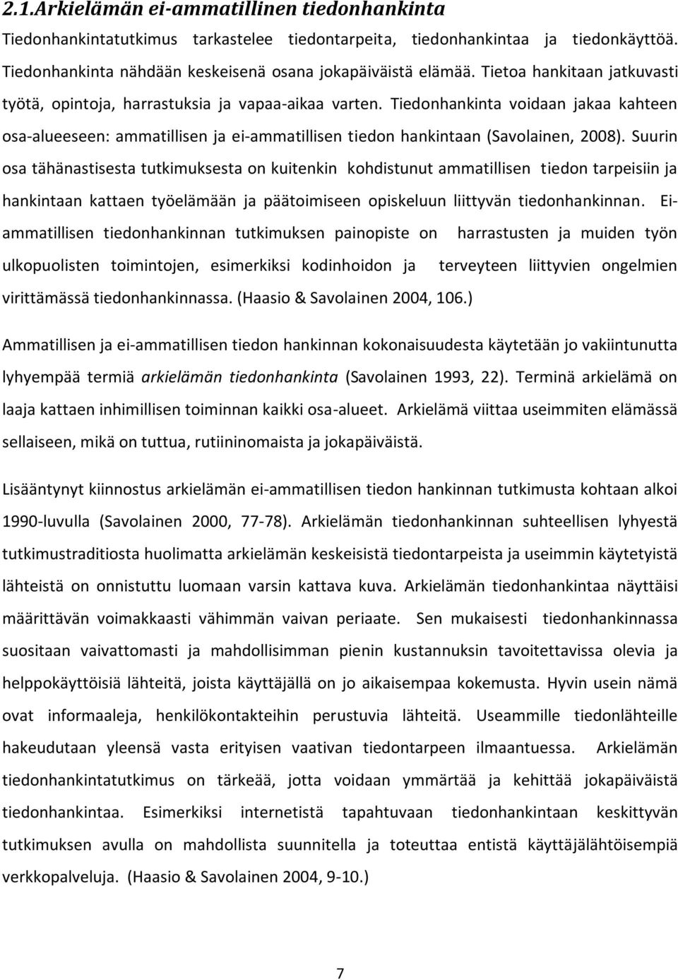 Tiedonhankinta voidaan jakaa kahteen osa-alueeseen: ammatillisen ja ei-ammatillisen tiedon hankintaan (Savolainen, 2008).