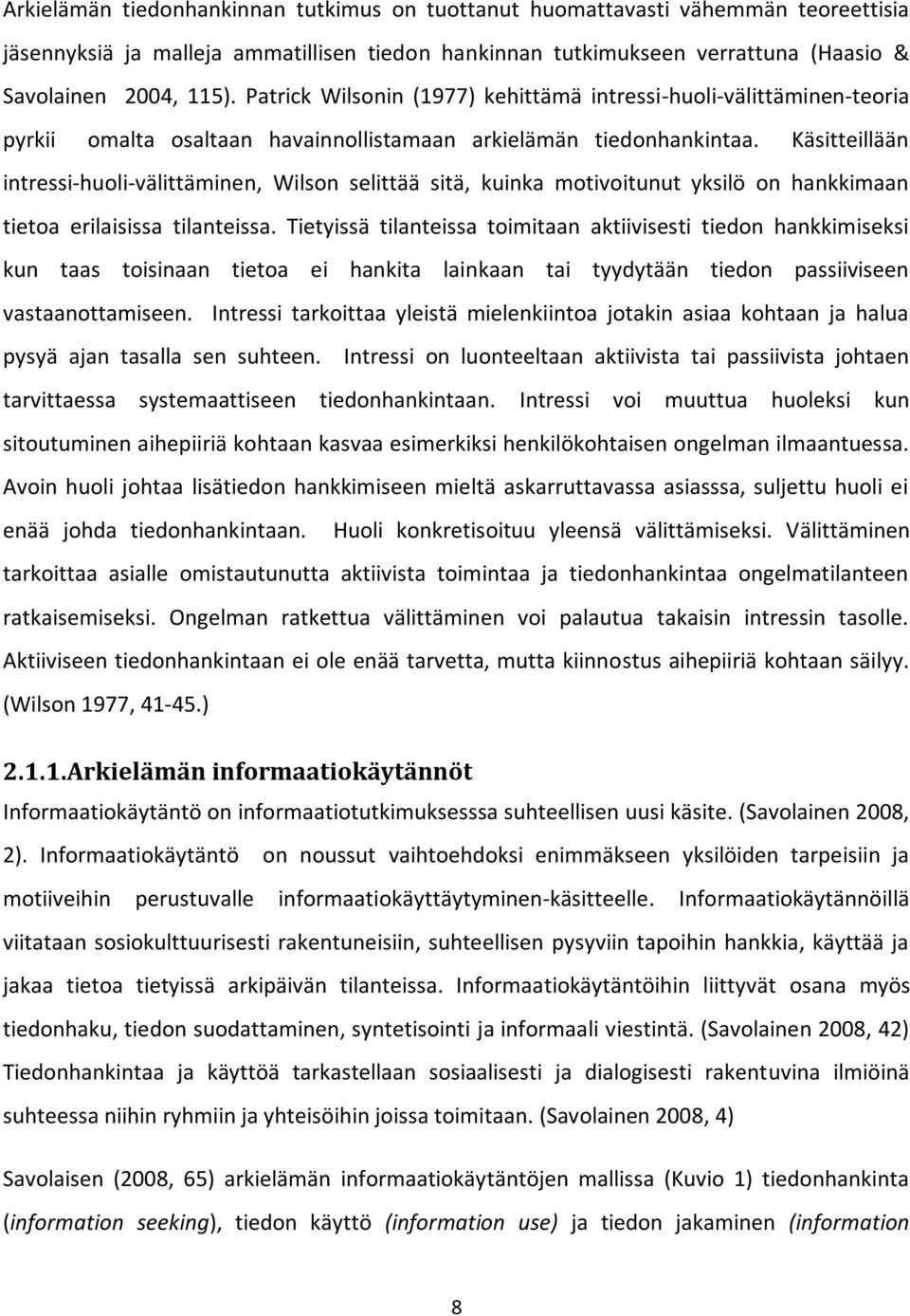 Käsitteillään intressi-huoli-välittäminen, Wilson selittää sitä, kuinka motivoitunut yksilö on hankkimaan tietoa erilaisissa tilanteissa.