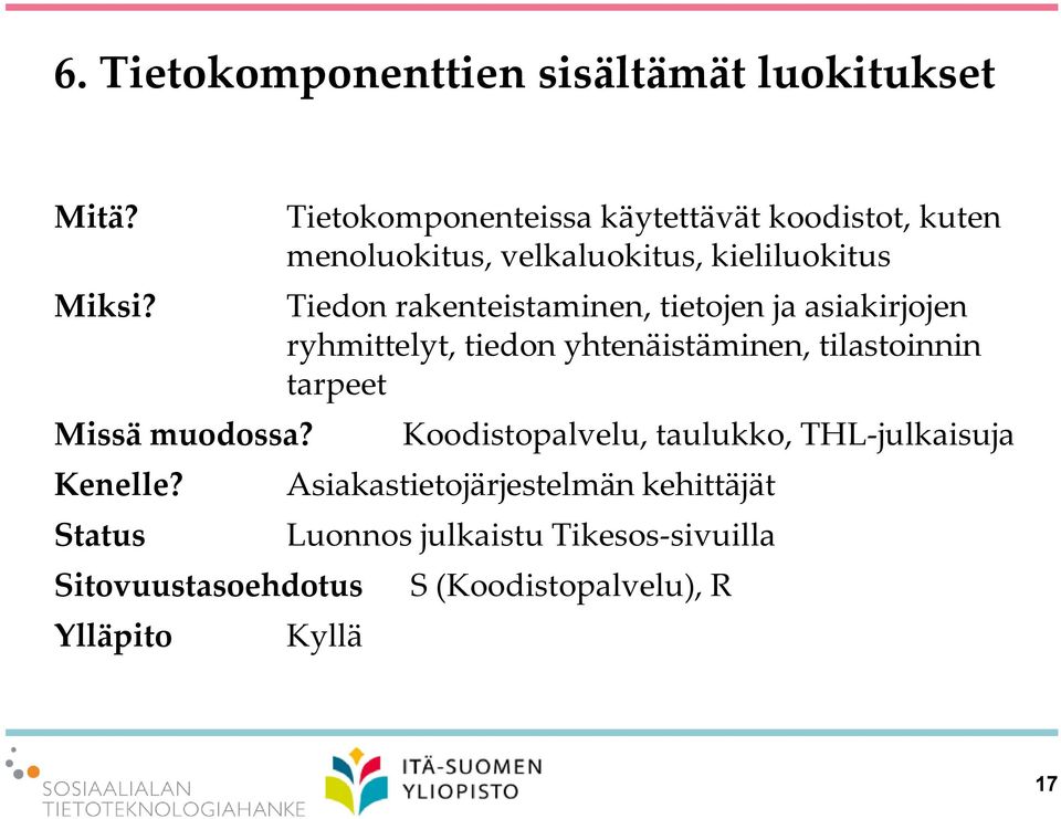 kieliluokitus Tiedon rakenteistaminen, tietojen ja asiakirjojen ryhmittelyt, tiedon yhtenäistäminen, tilastoinnin