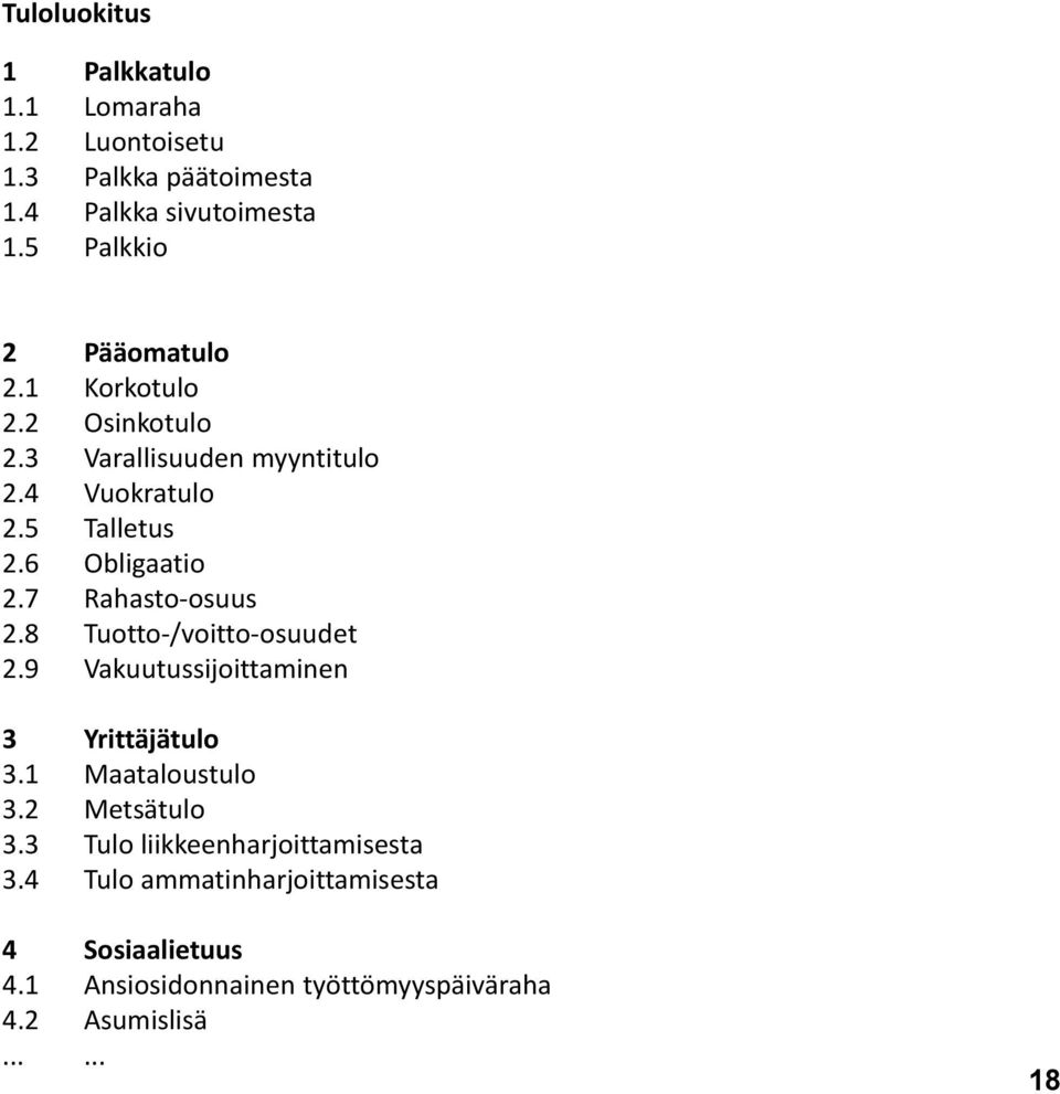 6 Obligaatio 2.7 Rahasto-osuus 2.8 Tuotto-/voitto-osuudet 2.9 Vakuutussijoittaminen 3 Yrittäjätulo 3.1 Maataloustulo 3.