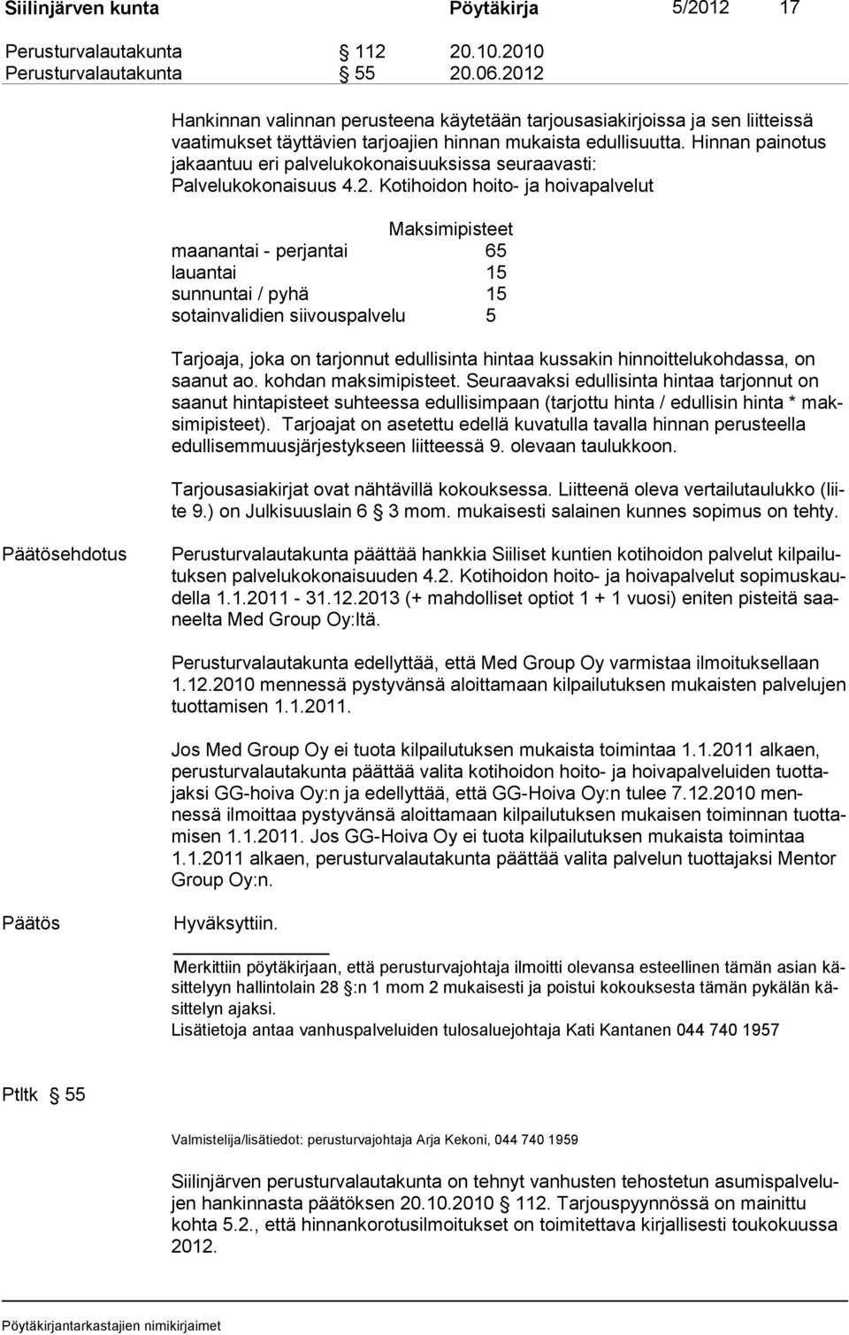 Hinnan painotus jakaantuu eri palvelukokonaisuuksissa seuraavasti: Palvelukokonaisuus 4.2.