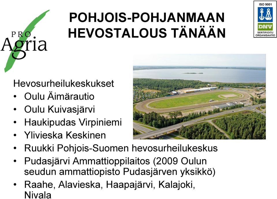 Pohjois-Suomen hevosurheilukeskus Pudasjärvi Ammattioppilaitos (2009 Oulun