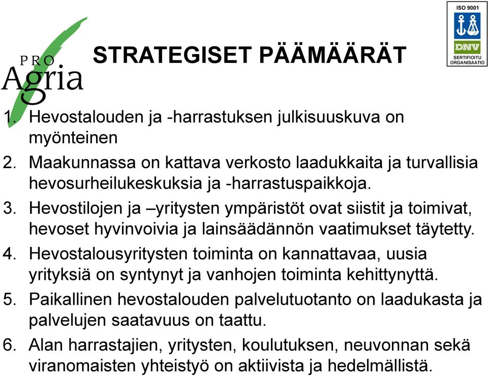 Hevostilojen ja yritysten ympäristöt ovat siistit ja toimivat, hevoset hyvinvoivia ja lainsäädännön vaatimukset täytetty. 4.