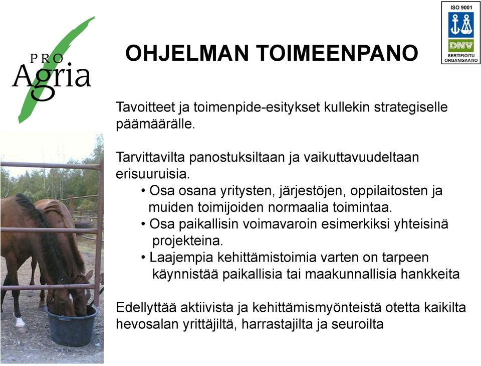 Osa osana yritysten, järjestöjen, oppilaitosten ja muiden toimijoiden normaalia toimintaa.