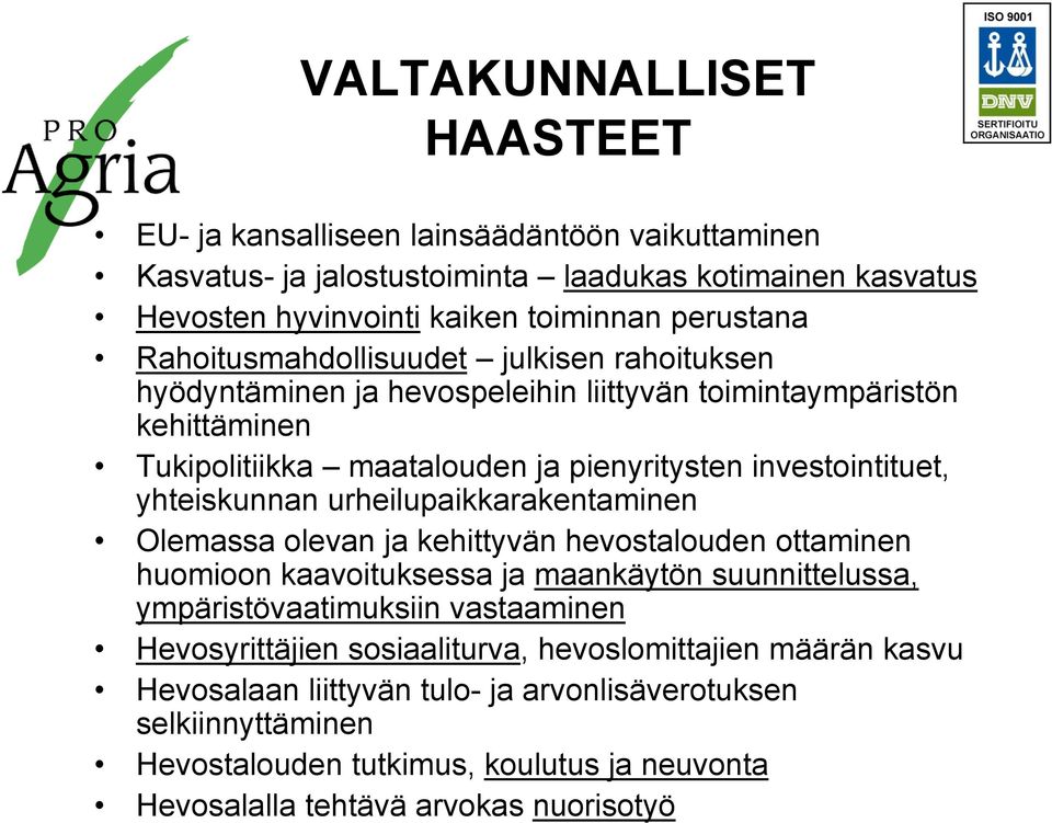 yhteiskunnan urheilupaikkarakentaminen Olemassa olevan ja kehittyvän hevostalouden ottaminen huomioon kaavoituksessa ja maankäytön suunnittelussa, ympäristövaatimuksiin vastaaminen