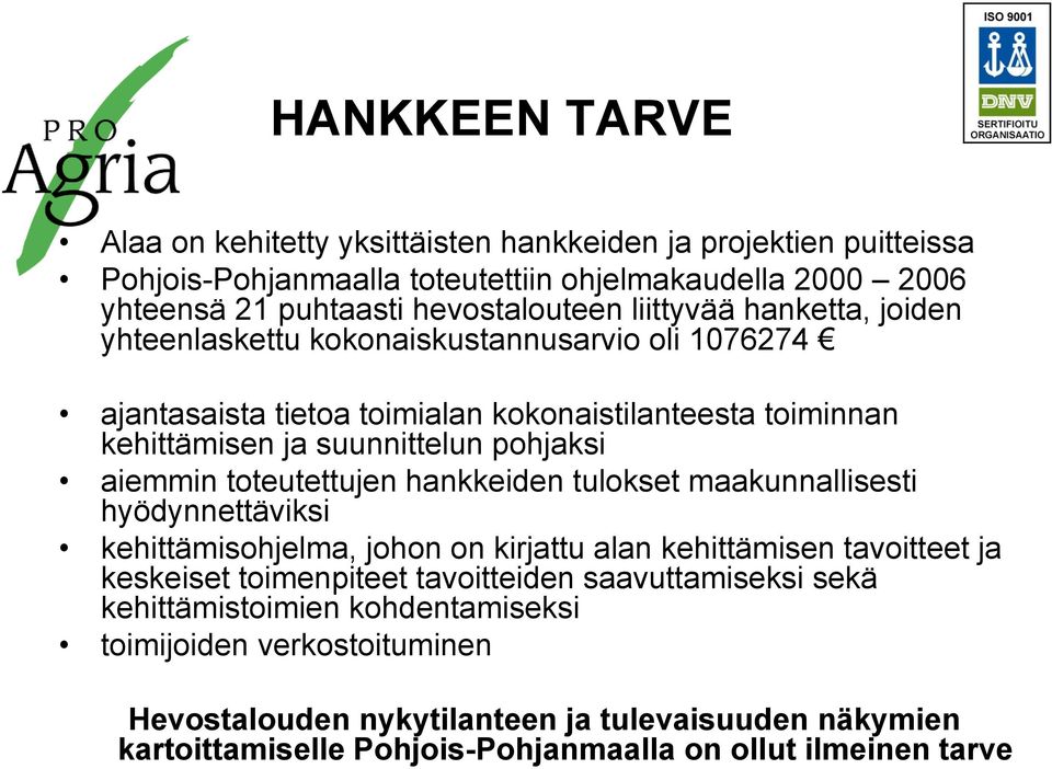 toteutettujen hankkeiden tulokset maakunnallisesti hyödynnettäviksi kehittämisohjelma, johon on kirjattu alan kehittämisen tavoitteet ja keskeiset toimenpiteet tavoitteiden